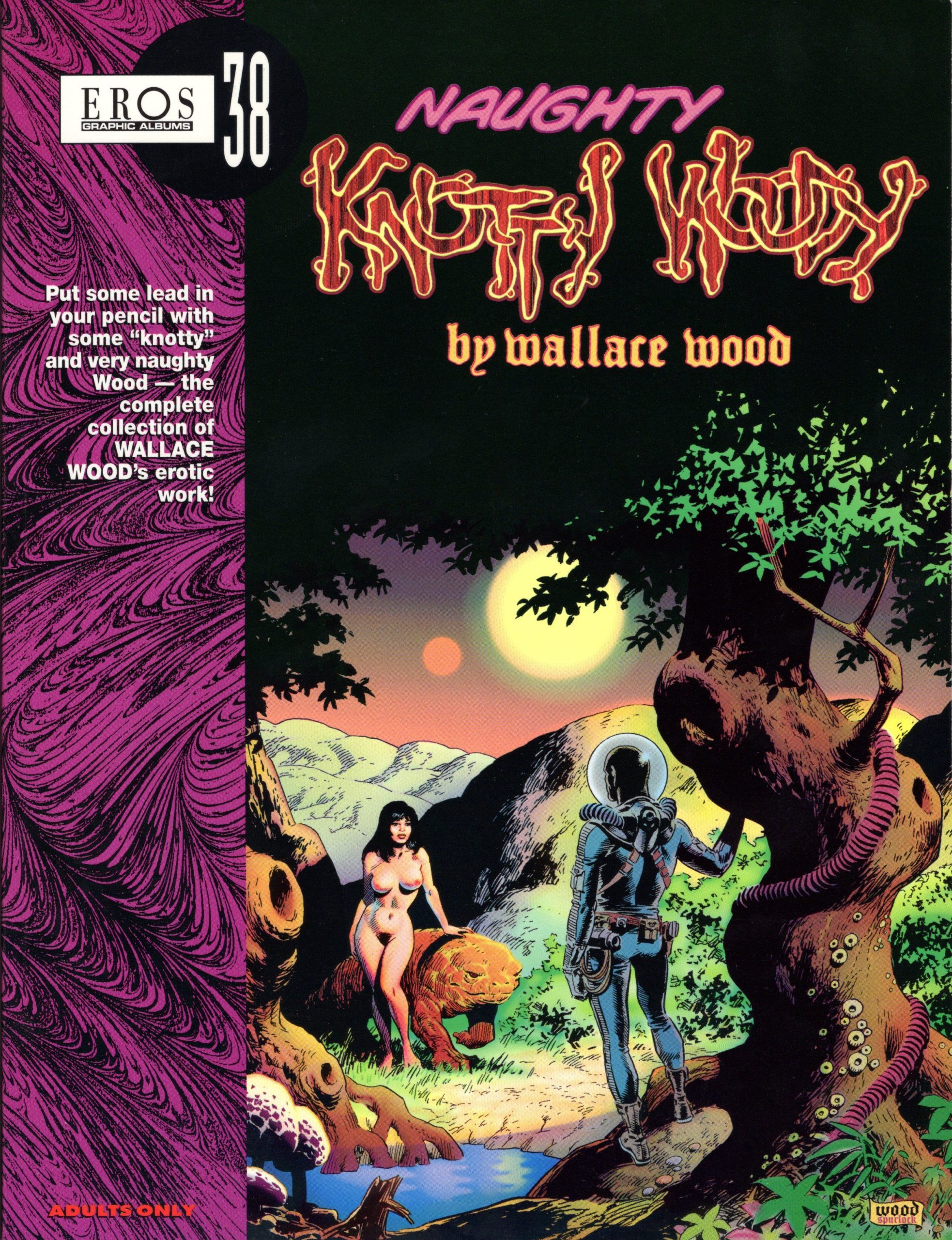 Wally Wood's Visionary Art Wally Wood, Naughty Knotty Woody. Includes Pipsqueak Papers, Malice in Wonderland, The Wizard of Ooz, Flasher Gordon, Slipping Beauty, etc., Eros 38, 1998.