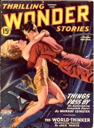 Thrilling Wonder Stories Covers Art Earle Bergey, TWS 45-Summer, illustrating Things Pass By by Murray Leinster. The World-Thinker is Jack Vance's first published story.