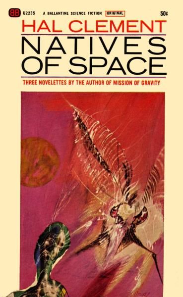 Richard M. Powers's Covers Art Publication: Natives of Space Authors: Hal Clement Year: 1965-04-00 Catalog ID: #U2235 Publisher: Ballantine Books Cover: Richard Powers