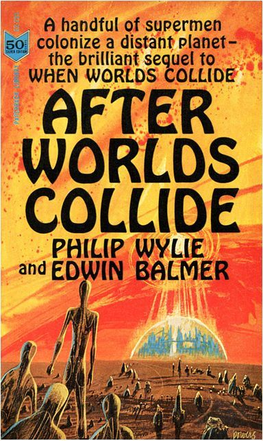 Richard M. Powers's Covers Art Richard Powers, After Worlds Collide by Philip Wylie and Edwin Balmer 1963. It was first published in 1934. A handful of supermen colonize a distant planet - sequel to When Worlds Collide.