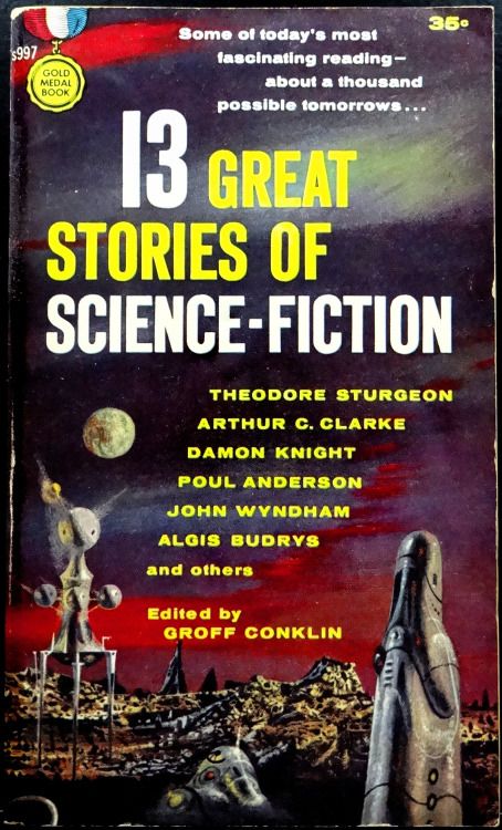 Richard M. Powers's Covers Art scificovers:  Gold Medal S-997: 13 Great Stories of Science-Fictionedited by Groff Conklin 1960. Cover Art by Richard Powers