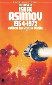 The Best of Isaac Asimov, 1954-1972.