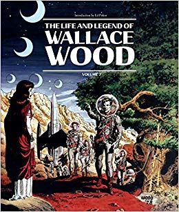 Wally Wood's Visionary Art Wally Wood, The Life and Legend of Wallace Wood.